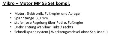 Mikro – Motor MP 55 Set kompl.  Motor, Elektronik, Fußregler und Ablage Spannzange  3,0 mm  stufenlose Regelung über Poti o. Fußregler   Drehrichtung wählbar links / rechts Schnellspannsystem ( Werkzeugwechsel ohne Schlüssel )