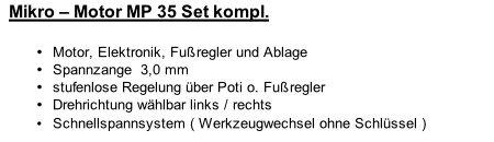 Mikro – Motor MP 35 Set kompl.  Motor, Elektronik, Fußregler und Ablage Spannzange  3,0 mm  stufenlose Regelung über Poti o. Fußregler   Drehrichtung wählbar links / rechts Schnellspannsystem ( Werkzeugwechsel ohne Schlüssel )